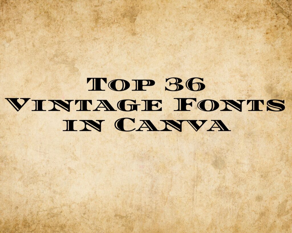 Top 36 Rustic &#038; Vintage Fonts in Canva