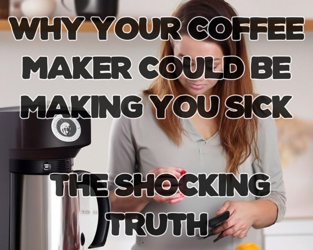Why Your Coffee Maker Could Be Making You Sick: The Shocking Truth