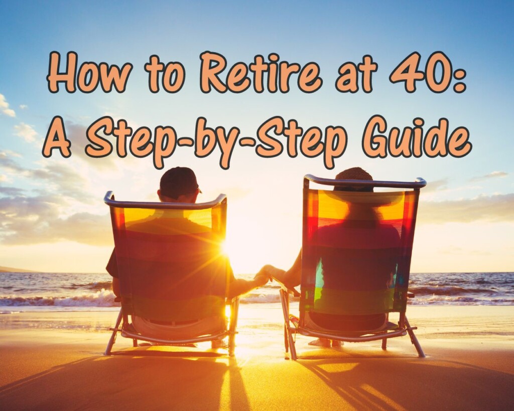 How to Retire at 40: A Step-by-Step Guide