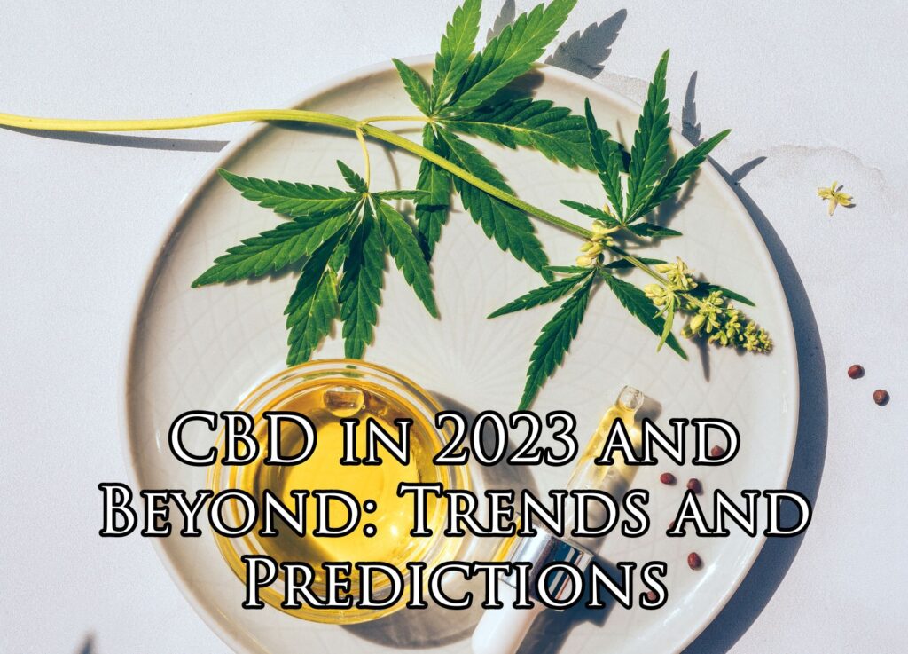 CBD in 2023 and Beyond: Trends and Predictions