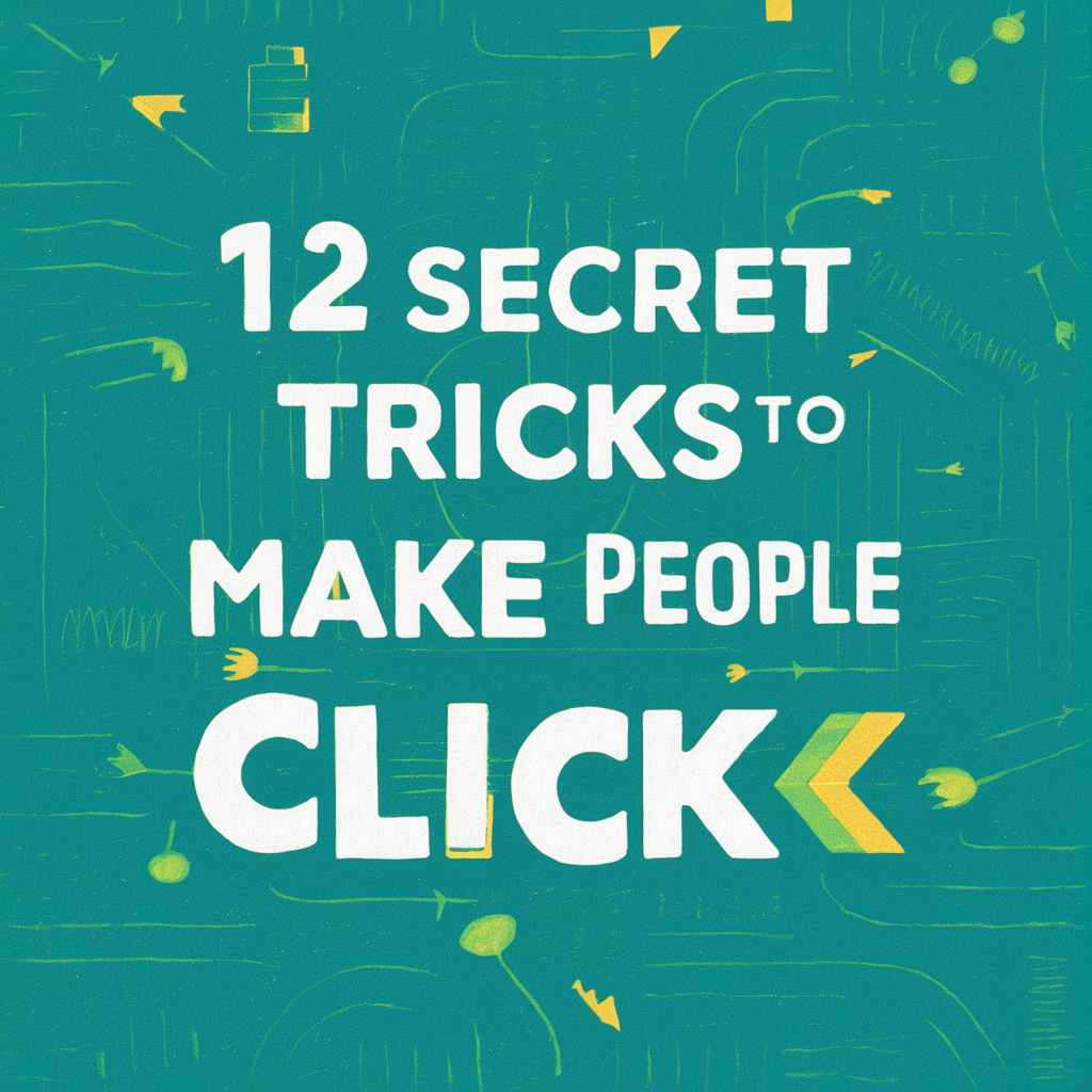 12 Secret Tricks to Make People Click: Mastering the Art of Clickbait