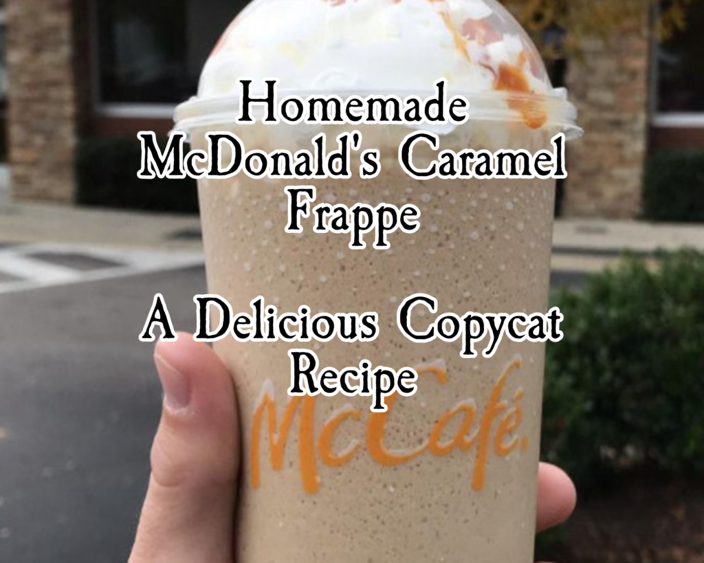 Homemade McDonald’s Caramel Frappe: A Delicious Copycat Recipe